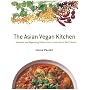 The Asian Vegan Kitchen: Authentic and Appetizing Dishes from a Continent of Rich Flavors
