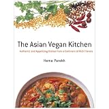 The Asian Vegan Kitchen: Authentic and Appetizing Dishes from a Continent of Rich Flavors