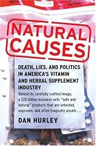 Natural Causes: Death, Lies and Politics in America's Vitamin and Herbal Supplement Industry