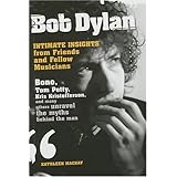 Bob Dylan: Intimate Insights from Friends and Fellow Musicians