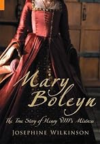 Mary Boleyn: The True Story of Henry VIII's Mistress