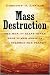 Mass Destruction the Men and giant Mines That Wired America and Scarred the Planet