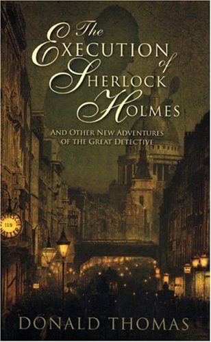 The Execution of Sherlock Holmes: And Other New Adventures of the Great Detective