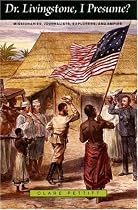 Dr. Livingstone, I Presume?: Missionaries, Journalists, Explorers, and Empire