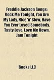 Freddie Jackson Songs: Rock Me Tonight, You Are My Lady, Nice 'n' Slow, Have You Ever Loved Somebody, Tasty Love, Love Me Down, Jam Tonight-
