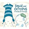 Squid and Octopus: Friends for Always
