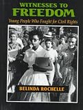 By Belinda Rochelle - Witnesses to Freedom: Young People Who Fought for Civil Rights (1993-10-16) [Hardcover]