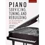 Tune and Repair Your Own Piano: A Practical and Theoretical Guide to the Tuning of All Keyboard Stringed Instruments and to the Running Repair of the
