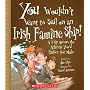 You Wouldn't Want to Sail on an Irish Famine Ship!: A Trip Across the Atlantic You'd Rather Not Make (You Wouldn't Want to...)
