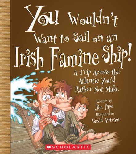 You Wouldn't Want to Sail on an Irish Famine Ship!: A Trip Across the Atlantic You'd Rather Not Make (You Wouldn't Want to...) under Potato Famine in The Books Store