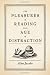 The Pleasures of Reading in an Age of Distraction