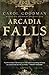 Arcadia Falls: A Novel