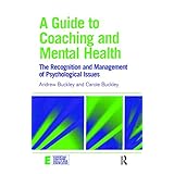a guide to coaching and mental health the recognition and management of psychological issues essential coaching