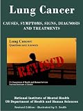 LUNG CANCER: Causes, Symptoms, Signs, Diagnosis, Treatments, Stages Of Lung Cancer - Revised Edition - Illustrated by S. Smith