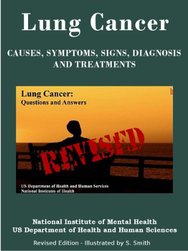 LUNG CANCER: Causes, Symptoms, Signs, Diagnosis, Treatments, Stages Of Lung Cancer - Revised Edition - Illustrated by S. Smith