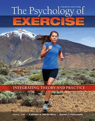 The Psychology of Exercise: Integrating Theory and Practice by Curt L. Lox, Kathleen A. Martin Ginis, Steven J. Petruzzello (2014) Paperback