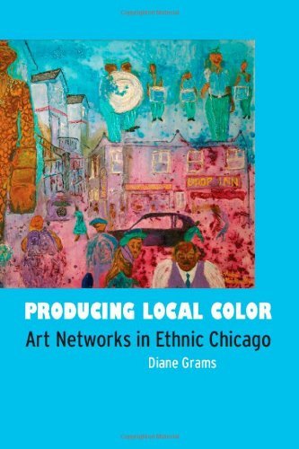 Producing Local Color: Art Networks in Ethnic Chicago