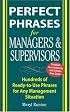 Perfect Phrases for Managers and Supervisors: Hundreds of Ready-to-Use Phrases for Any Management Situation (Perfect Phrases)