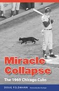 Miracle Collapse: The 1969 Chicago Cubs