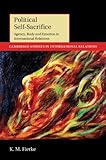 Political self-sacrifice : agency, body and emotion in international relations