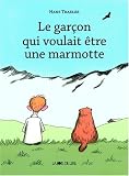 Le Garcon qui voulait �tre une marmotte