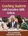 Coaching Students with Executive Skills Deficits (The... Coaching Students with Executive Skills Deficits (The...
