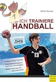 Ich trainiere Handball: Ich lerne, ich trainiere... - Katrin Barth, Maik Nowak