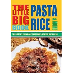 The Little Big Pasta, Rice & More: The Bite Size Cook Book That Comes Stuffed with Ideas (Little Big Book of . . . Series)