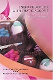 I Need Chocolate With That Diagnosis!: One Womans Journey Through Infertility