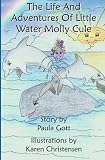 The Life and Adventures of Little Water Molly Cule