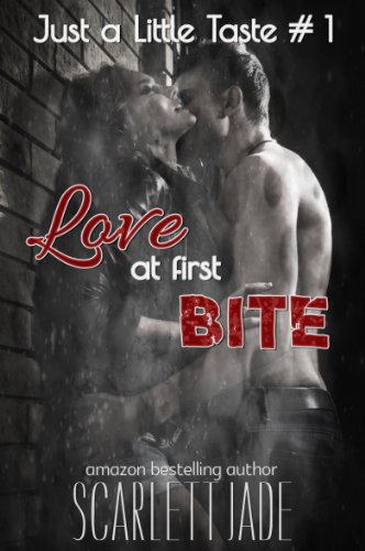Love at First Bite (Book 1 Just a Little Taste Series) by Scarlett Jade