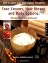 How to Make Your Own Organic Cosmetics: Face Masks, Hair Rinses & Body Lotions: Recipes for Natural Beauty