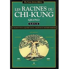 Les Racines du Chi-kung : Secrets pour acqu�rir sant�, long�vit� et ma�trise martiale