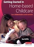 Getting started in home-based childcare : for childminders and nannies