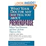 What Your Doctor May Not Tell You About Premenopause: Balance Your Hormones and Your Life From Thirty to Fifty
