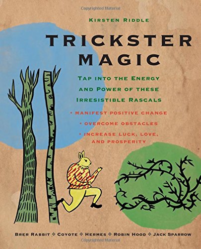 Trickster Magic: Tap Into the Energy and Power of these Irresistible Rascals