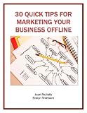 30 Quick Tips for Marketing Your Business Offline (Marketing Matters) 30 Quick Tips for Marketing Your Business Offline (Marketing Matters)