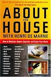 About the House With Henri De Marne: How to Maintain, Repair, Upgrade, and Enjoy Your Home
