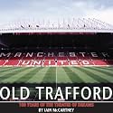 Old Trafford: 100 Years of the Theatre of Dreams