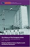 The History of the European Union: Origins of a Trans - and Supranational Polity 1950-72 (Routledge/UACES Contemporary European Studies)