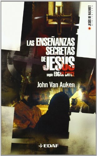 Las Ensenanzas Secretas De Jesus Segun Edgar Cayce/ the Secret Teachings of Jesus Acording to Edgar Cayce: Sus Palabras Descodificadas, Sus Ensenanzas. Jesus of Nazareth Library) (Spanish Edition)