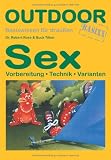 Sex: Vorbereitung - Technik - Varianten - Basiswissen f&uuml;r Draussen - Dr. Robert Rose & Buck Tilton