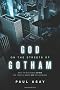 God on the Streets of Gotham: What the Big Screen Batman Can Teach Us about God and Ourselves