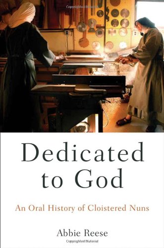 Dedicated to God: An Oral History of Cloistered Nuns (Oxford Oral History Series)