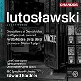 Lutoslawski: Vocal Works (Chantefleurs Et Chantefables/ Espaces Sommeil/ Paroles Tissees)