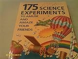 175 science experiments to amuse and amaze your friends
