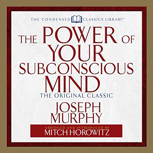 The Power of Your Subconscious Mind: The Original Classic