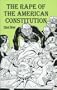 The Rape of the American Constitution