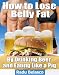 How to Lose Belly Fat By Drinking Beer and Eating Like a Pig