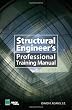 The Structural Engineer&rsquo;s Professional Training Manual